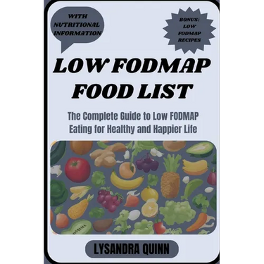 Low Fodmap Food List: The Complete Guide to Low FODMAP Eating for Healthy and Happier Life