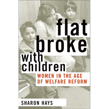 Flat Broke with Children: Women in the Age of Welfare Reform