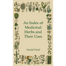 An Index of Medicinal Herbs and Their Uses