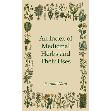 An Index of Medicinal Herbs and Their Uses