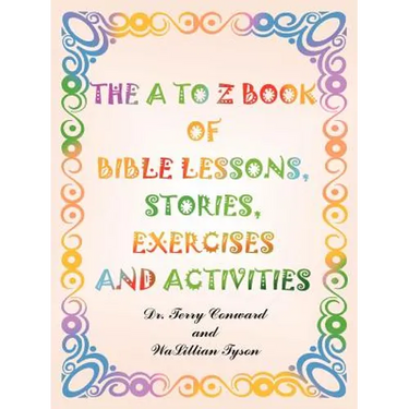 The A to Z Book of Bible Lessons, Stories, Exercises and Activities