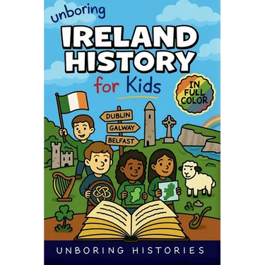 Unboring Ireland History for Kids: Funny, Interesting, Concise Guide to Ireland's History, Legends, and Wild True Stories You Won't Believe Are Real