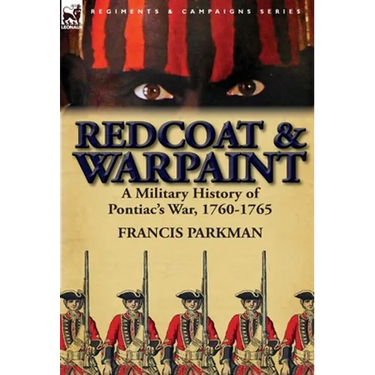 Redcoat & Warpaint: A Military History of Pontiac's War, 1760-1765
