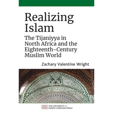 Realizing Islam: The Tijaniyya in North Africa and the Eighteenth-Century Muslim World