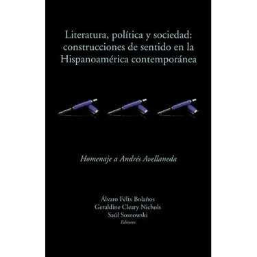 Literatura, política y sociedad: construcciones de sentido en la Hispanoamérica contemporánea