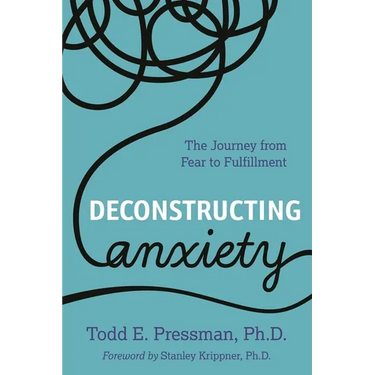 Deconstructing Anxiety: The Journey from Fear to Fulfillment