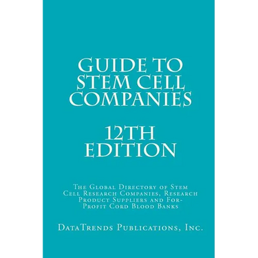Guide to Stem Cell Companies - 12th Edition: The Global Directory of Stem Cell Research Companies, Research Product Suppliers and For-Profit Cord Bloo
