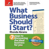 What Business Should I Start?: 7 Steps to Discovering the Ideal Business for You