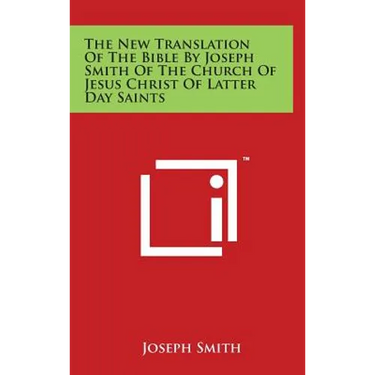 The New Translation Of The Bible By Joseph Smith Of The Church Of Jesus Christ Of Latter Day Saints