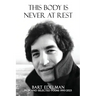 This Body Is Never at Rest