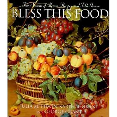 Bless This Food: Four Seasons of Menus, Recipes, and Table Graces