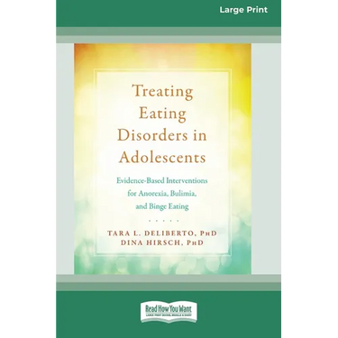 Treating Eating Disorders in Adolescents: Evidence-Based Interventions for Anorexia, Bulimia, and Binge Eating (16pt Large Print Format)