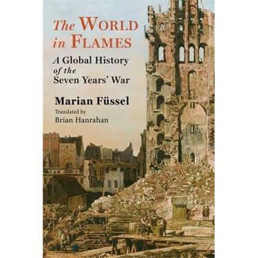 The World in Flames: A Global History of the Seven Years' War