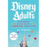 Disney Adults: Exploring (and Falling in Love With) a Magical Subculture