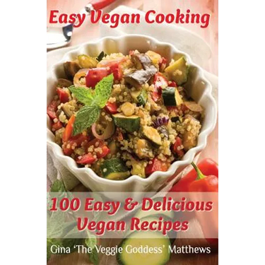 Easy Vegan Cooking: 100 Easy & Delicious Vegan Recipes: Natural Foods - Vegetables and Vegetarian - Special Diet