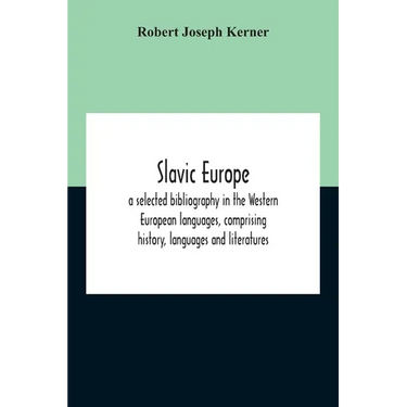 Slavic Europe; A Selected Bibliography In The Western European Languages, Comprising History, Languages And Literatures