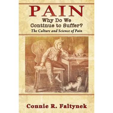 Pain: Why Do We Continue to Suffer? The Culture and Science of Pain