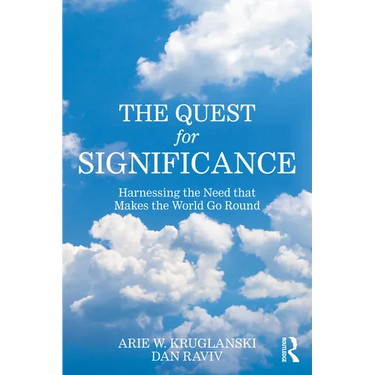 The Quest for Significance: Harnessing the Need That Makes the World Go Round