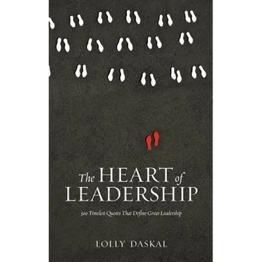 The Heart of Leadership: 500 Timeless Quotes That Define Great Leadership