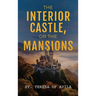 The Interior Castle: Or the Mansions