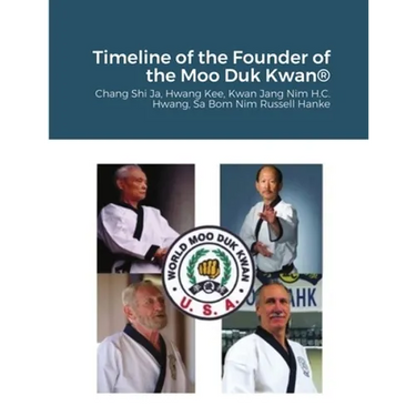 Historical Timeline of the Founder Of the Moo Duk Kwan: Hwang Kee, Kwan Jang Nim H.C. Hwang, Sa Bom Nim Russel Hanke
