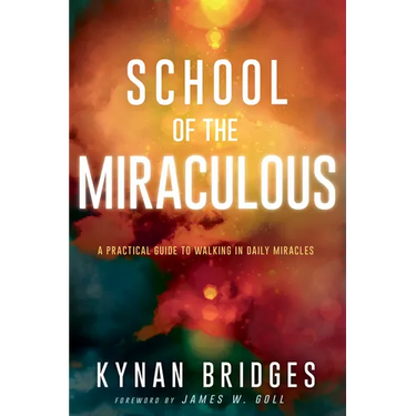 School of the Miraculous: A Practical Guide to Walking in Daily Miracles
