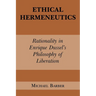 Ethical Hermeneutics: Rationalist Enrique Dussel's Philosophy of Liberation