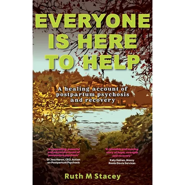 Everyone is Here to Help: A healing account of postpartum psychosis and recovery