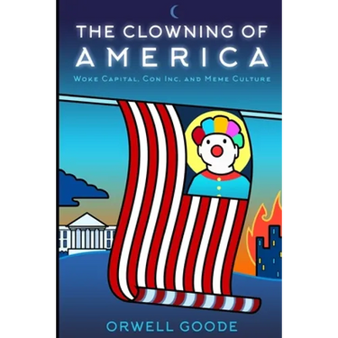 The Clowning of America: Woke Capital, Con Inc, & Meme Culture
