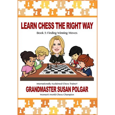 Learn Chess the Right Way: Book 5: Finding Winning Moves!