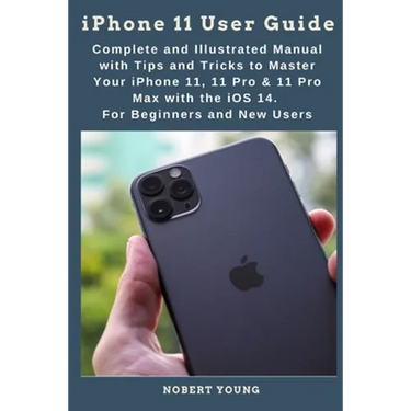 iPhone 11 User Guide: Complete and Illustrated Manual with Tips and Tricks to Master Your iPhone 11, 11 Pro & 11 Pro Max with the iOS 14. Fo
