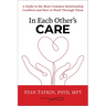 In Each Other's Care: A Guide to the Most Common Relationship Conflicts and How to Work Through Them