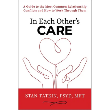 In Each Other's Care: A Guide to the Most Common Relationship Conflicts and How to Work Through Them
