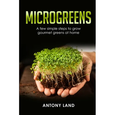 Microgreens: A Few Simple Steps to Grow Gourmet Greens at Home