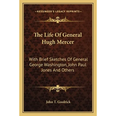 The Life Of General Hugh Mercer: With Brief Sketches Of General George Washington, John Paul Jones And Others
