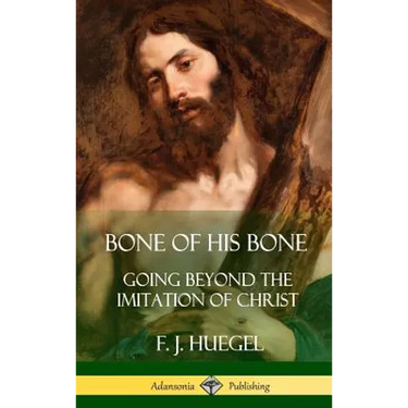 Bone of His Bone: Going Beyond the Imitation of Christ (Hardcover)