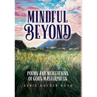 Mindful Beyond: Poems and Meditations of God's Masterpieces