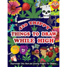 420 Trippy Things To Draw While High: Inspirational Idea Book and Drawing Prompts For Stoners. Gifts For Weed / Marijuana Lovers. Gifts For Adults Men