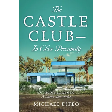 The Castle Club - In Close Proximity: Anthony Lorenzo, A Detective Series, Book 2
