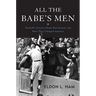 All the Babe's Men: Baseball's Greatest Home Run Seasons and How They Changed America