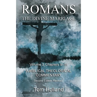 Romans The Divine Marriage Volume 2 Chapters 9-16: A Biblical Theological Commentary, Second Edition Revised