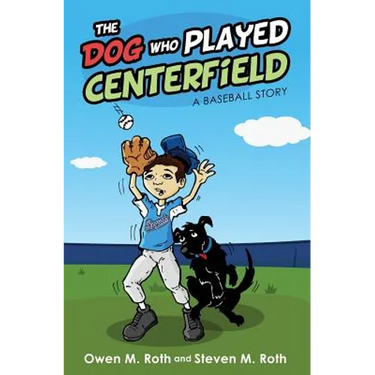 The Dog Who Played Centerfield: A Baseball Story
