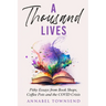 A Thousand Lives: Pithy Essays from Book Shops, Coffee Pots and the COVID Crisis