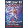 Knife Fighting Targets: The Ultimate Knife Fighting Targeting System for Self-Defense