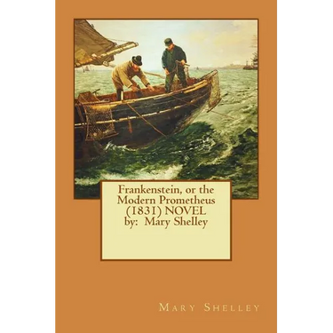 Frankenstein, or the Modern Prometheus (1831) NOVEL by: Mary Shelley