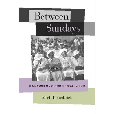 Between Sundays: Black Women and Everyday Struggles of Faith
