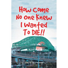How Come No One Knew I Wanted To DIE!!