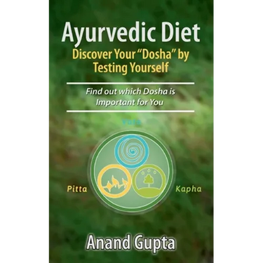 Ayurvedic Diet: Discover Your "Dosha" by Testing Yourself: Find out which Dosha is Important for You