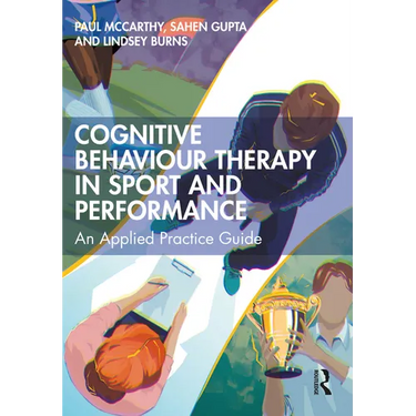Cognitive Behaviour Therapy in Sport and Performance: An Applied Practice Guide