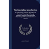 The Crystalline Lens System: Its Embryology, Anatomy, Physiological Chemistry, Physiology, Pathology, Diseases, Treatment, Operations and After-Cha